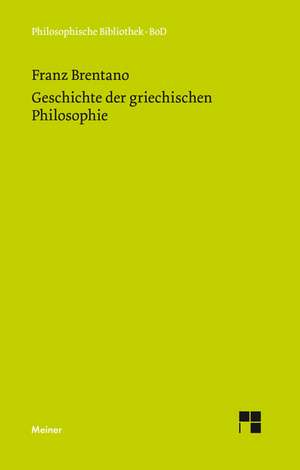 Geschichte Der Griechischen Philosophie: Uber Die Grunde Der Entmutigung Auf Philosophischem Gebiet de Franz Brentano