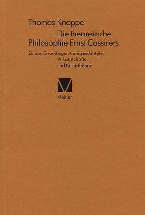 Die theoretische Philosophie Ernst Cassirers de Thomas Knoppe