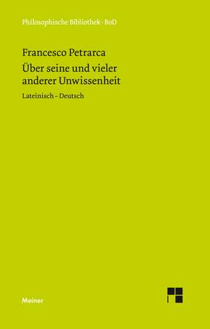 Uber Seine Und Vieler Anderer Unwissenheit: Uber Die Grunde Der Entmutigung Auf Philosophischem Gebiet de Francesco Petrarca