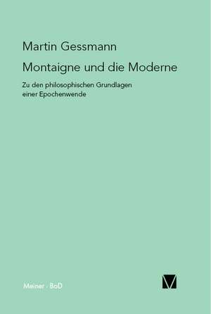 Montaigne Und Die Moderne: Thomas Von Aquin Und Die Scholastik de Martin Gessmann