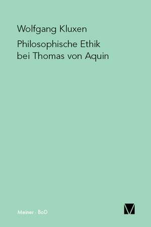 Philosophische Ethik Bei Thomas Von Aquin: Thomas Von Aquin Und Die Scholastik de Wolfgang Kluxen