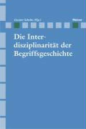 Archiv für Begriffsgeschichte / Die Interdisziplinarität der Begriffsgeschichte de Gunter Scholtz