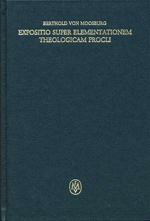 Expositio super Elementationem theologicam Procli. Kritische lateinische Edition / Expositio super Elementationem theologicam Procli de Berthold von Moosburg