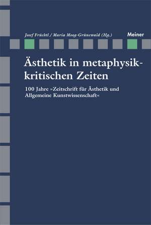 Ästhetik in Metaphysikkritischen Zeiten de Josef Früchtl