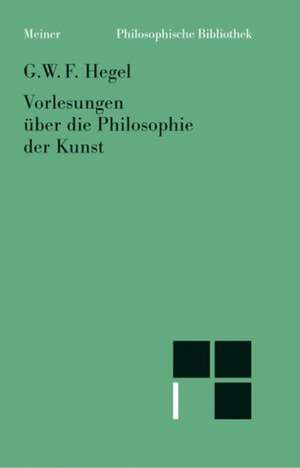 Vorlesungen über die Philosophie der Kunst de Georg Wilhelm Friedrich Hegel