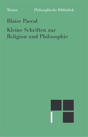 Kleine Schriften zur Religion und Philosophie de Blaise Pascal