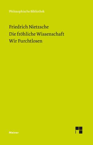 Die Fröhliche Wissenschaft. Wir Furchtlosen de Friedrich Nietzsche