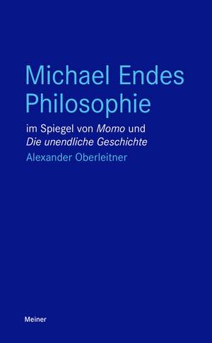 Michael Endes Philosophie im Spiegel von "Momo" und "Die unendliche Geschichte" de Alexander Oberleitner