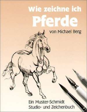 Wie zeichne ich Pferde? de Michael Berg