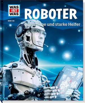 WAS IST WAS Band 135 Roboter. Superhirne und starke Helfer de Bernd Flessner