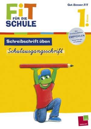 Fit für die Schule: Schreibschrift üben. Schulausgangsschrift 1. Klasse de Sabine Schwertführer