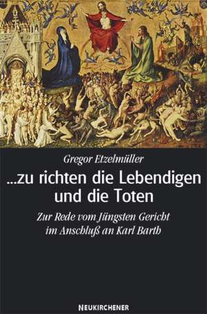 ...zu richten die Lebendigen und die Toten de Gregor Etzelmüller