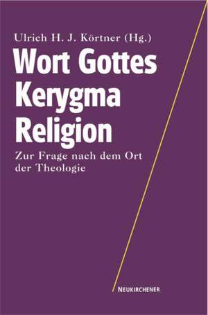 Wort Gottes - Kerygma - Religion de Ulrich H. J. Körtner