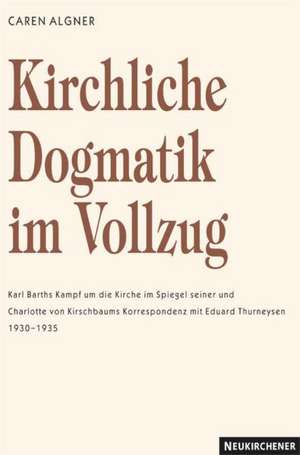 Kirchliche Dogmatik im Vollzug de Caren Algner