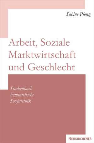 Arbeit, Soziale Marktwirtschaft und Geschlecht de Sabine Plonz