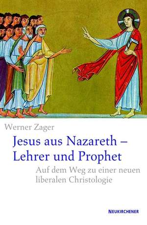 Jesus aus Nazareth - Lehrer und Prophet de Werner Zager