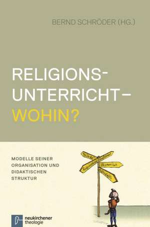 Religionsunterricht - wohin? de Bernd Schröder