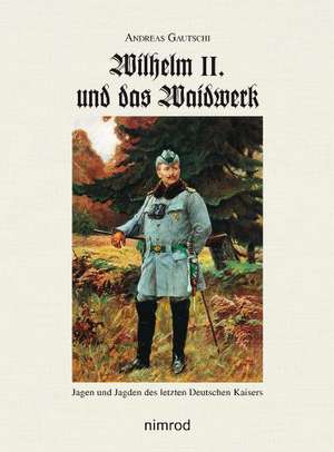 Wilhelm II. und das Waidwerk de Andreas Gautschi