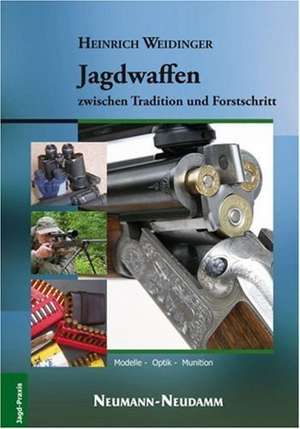 Jagdwaffen zwischen Tradition und Fortschritt de Heinrich Weidinger