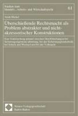 Überschießende Rechtsmacht als Problem abstrakter und nicht-akzessorischer Konstruktionen