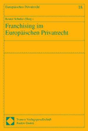 Franchising im Europäischen Privatrecht de Reiner Schulze