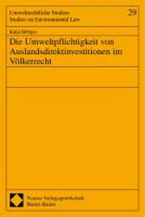 Die Umweltpflichtigkeit von Auslandsdirektinvestitionen im Völkerrecht de Katja Böttger