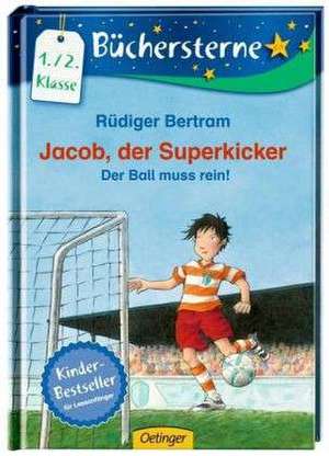 Jacob, der Superkicker: Der Ball muss rein! de Rüdiger Bertram