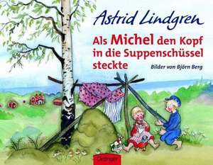 Als Michel den Kopf in die Suppenschüssel steckte de Astrid Lindgren