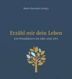 Erzähl mir dein Leben - Leinenausgabe de Martin Gundlach