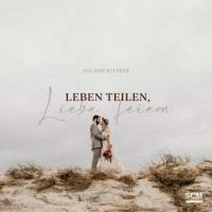 Leben teilen, Liebe feiern de Melanie Klepper