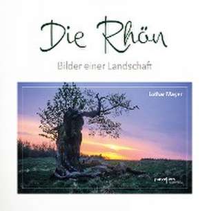 Die Rhön -Bilder einer Landschaft de Lothar Mayer