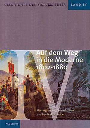 Geschichte des Bistums Trier / Auf dem Weg in die Moderne 1802-1880 de Martin Persch