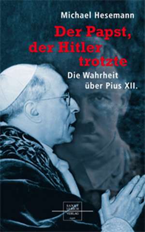 Der Papst, der Hitler trotzte de Michael Hesemann