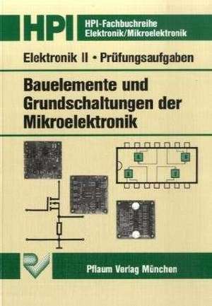 Elektronik 2. Bauelemente und Grundschaltungen der Mikroelektronik. Prüfungsaufgaben de Heinz-Piest-Institut für Handwerkstechnik an der Universität Hannover