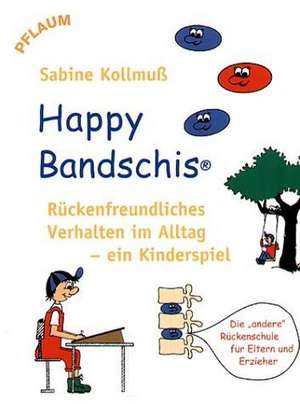 Happy Bandschis - rückenfreundliches Verhalten im Alltag - ein Kinderspiel de Sabine Kollmuss