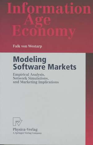 Modeling Software Markets: Empirical Analysis, Network Simulations, and Marketing Implications de Falk Graf Westarp