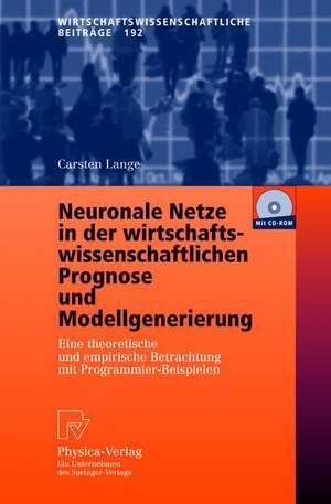 Neuronale Netze in der wirtschaftswissenschaftlichen Prognose und Modellgenerierung: Eine theoretische und empirische Betrachtung mit Programmier-Beispielen de Carsten Lange