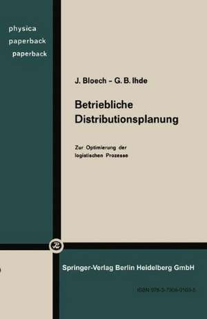 Betriebliche Distributionsplanung: Zur Optimierung der logistischen Prozesse de J. Bloech