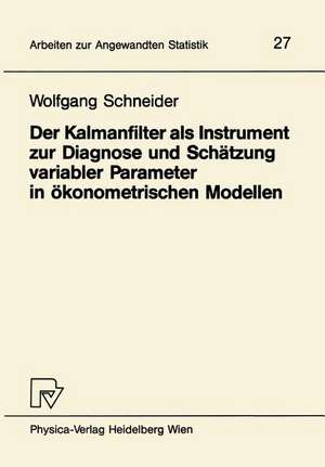 Der Kalmanfilter als Instrument zur Diagnose und Schätzung variabler Parameter in ökonometrischen Modellen de W. Schneider