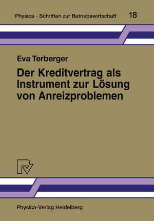 Der Kreditvertrag als Instrument zur Lösung von Anreizproblemen: Fremdfinanzierung als Principal/Agent-Beziehung de Eva Terberger