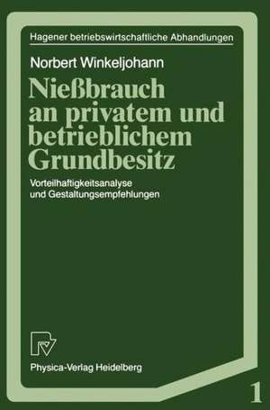 Nießbrauch an privatem und betrieblichem Grundbesitz: Vorteilhaftigkeitsanalyse und Gestaltungsempfehlungen de Norbert Winkeljohann