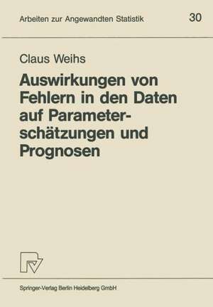 Auswirkungen von Fehlern in den Daten auf Parameterschätzungen und Prognosen de Claus Weihs