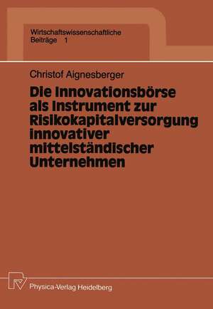 Die Innovationsbörse als Instrument zur Risikokapitalversorgung innovativer mittelständischer Unternehmen de Christof Aignesberger