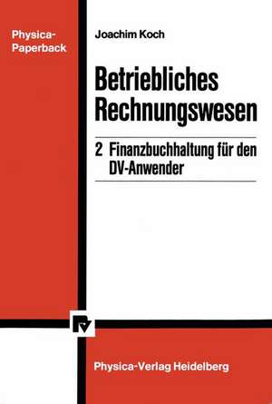 Betriebliches Rechnungswesen: 2 Finanzbuchhaltung für den DV-Anwender de Joachim Koch