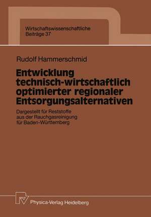 Entwicklung technisch-wirtschaftlich optimierter regionaler Entsorgungsalternativen: Dargestellt für Reststoffe aus der Rauchgasreinigung für Baden-Württemberg de Rudolf Hammerschmid