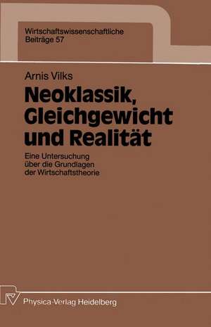 Neoklassik, Gleichgewicht und Realität: Eine Untersuchung über die Grundlagen der Wirtschaftstheorie de Arnis Vilks