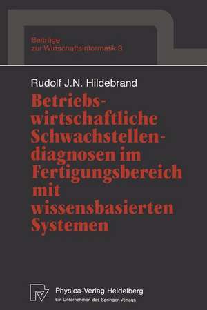 Betriebswirtschaftliche Schwachstellendiagnosen im Fertigungsbereich mit wissensbasierten Systemen de Rudolf J. N. Hildebrand