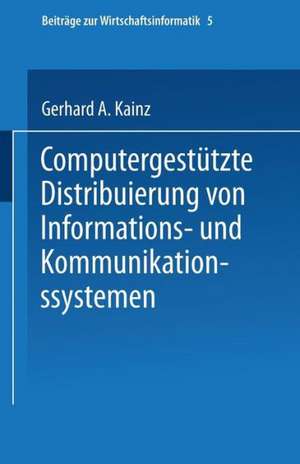 Computergestützte Distribuierung von Informations- und Kommunikationssystemen de Gerhard A. Kainz