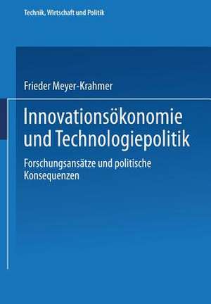 Innovationsökonomie und Technologiepolitik: Forschungsansätze und politische Konsequenzen de Frieder Meyer-Krahmer