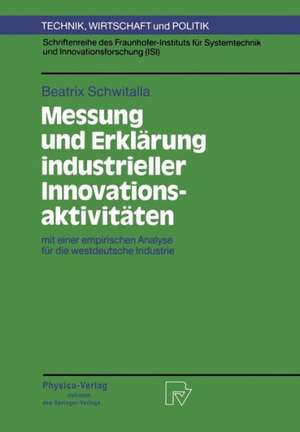 Messung und Erklärung industrieller Innovationsaktivitäten: mit einer empirischen Analyse für die westdeutsche Industrie de Beatrix Schwitalla